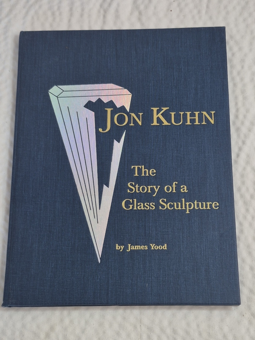 Signed Jon Kuhn Jon Kuhn: The Story of a Glass Sculpture HC Yood 2001 Illus